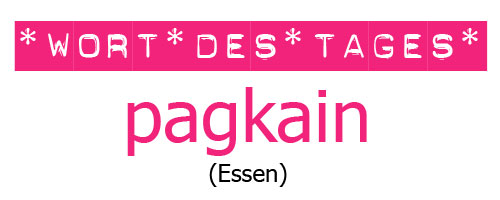 Tagalog lernen mit "Mabuhay Tisay": das Wort des Tages ist heute "pagkain" (das Essen) © Valerie Till